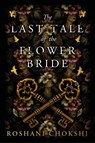 The Last Tale of the Flower Bride - Roshani Chokshi - 9781529384055