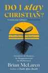 Do I Stay Christian? - Brian D. McLaren - 9781529384628
