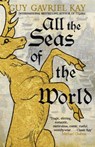 All the Seas of the World - Guy Gavriel Kay - 9781529384864
