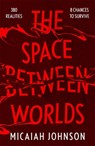 The Space Between Worlds - Micaiah Johnson - 9781529387117