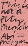 This is Not a Pity Memoir - Abi Morgan - 9781529388367
