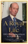 A Royal Life - HRH The Duke of Kent ; Hugo Vickers - 9781529389739