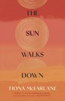 The Sun Walks Down - Fiona McFarlane - 9781529389821