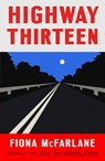 Highway Thirteen - Fiona McFarlane - 9781529389876