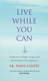 Live While You Can - Fr. Tony Coote - 9781529396270