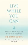 Live While You Can - Fr. Tony Coote - 9781529396287