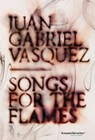 Songs for the Flames - Juan Gabriel Vasquez - 9781529405446