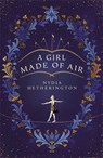 A Girl Made of Air - Nydia Hetherington - 9781529408874
