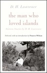 The Man Who Loved Islands: Sixteen Stories (riverrun editions) by D H Lawrence - D H Lawrence ; Frances Wilson - 9781529412574