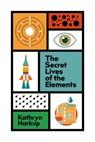The Secret Lives of the Elements - Kathryn Harkup - 9781529412758