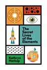 The Secret Lives of the Elements - Kathryn Harkup - 9781529412765