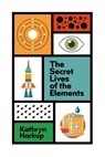 The Secret Lives of the Elements - Kathryn Harkup - 9781529412765