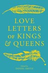 Love Letters of Kings and Queens - Daniel Smith - 9781529413526