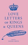 Love Letters of Kings and Queens - Daniel Smith - 9781529413557