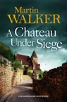 A Chateau Under Siege - Martin Walker - 9781529413724