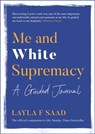 Me and White Supremacy: A Guided Journal - Layla Saad - 9781529413762