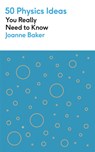 50 Physics Ideas You Really Need to Know - Joanne Baker - 9781529425123