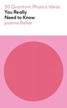 50 Quantum Physics Ideas You Really Need to Know - Joanne Baker - 9781529429305