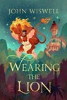 Wearing The Lion - John Wiswell - 9781529431421