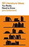 50 Literature Ideas You Really Need to Know - John Sutherland - 9781529432183