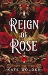 A Reign of Rose - Kate Golden - 9781529434149