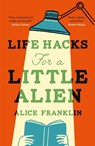 Life Hacks For a Little Alien - Alice Franklin - 9781529435719