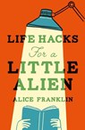Life Hacks For a Little Alien - Alice Franklin - 9781529435726