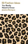 50 Fashion Ideas You Really Need to Know - Jessica Bumpus - 9781529438376