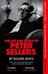 The Life and Death of Peter Sellers - Roger Lewis - 9781529444025
