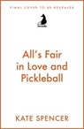 All's Fair in Love and Pickleball - Kate Spencer - 9781529447262