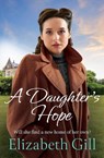 A Daughter's Hope - Elizabeth Gill - 9781529447408
