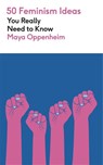 50 Feminism Ideas You Really Need to Know - Maya Oppenheim - 9781529450477