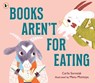 Books Aren't for Eating - Carlie Sorosiak - 9781529516920