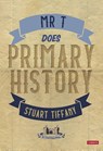 Mr T Does Primary History - TIFFANY,  Stuart - 9781529611021
