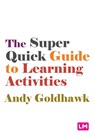The Super Quick Guide to Learning Activities - Andy Goldhawk - 9781529629699