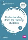 Understanding Ethics for Nursing Students - Peter Ellis - 9781529666618