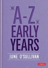 The A to Z of Early Years - O'SULLIVAN,  June - 9781529724066
