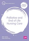 Palliative and End of Life Nursing Care - HARDY,  Beth ; Flemming, Kate - 9781529771510