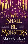 We Shall Be Monsters - Alyssa Wees - 9781529900996
