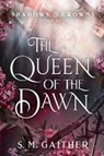 The Queen of the Dawn - S. M. Gaither - 9781529911534