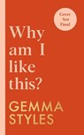 Why Am I Like This? - Gemma Styles - 9781529912371