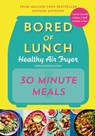 Bored of Lunch Healthy Air Fryer: 30 Minute Meals - Nathan Anthony - 9781529914511