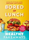 Bored of Lunch: Healthy Fakeaways - Nathan Anthony - 9781529914535