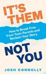 It’s Them, Not You - Josh Connolly - 9781529921762