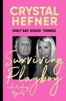 Only Say Good Things - Crystal Hefner - 9781529923681