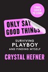 Only Say Good Things - Crystal Hefner - 9781529923742