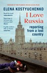 I Love Russia - Elena Kostyuchenko - 9781529923810