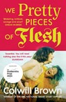 We Pretty Pieces of Flesh - Colwill Brown - 9781529929515
