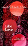 Like Love - Maggie Nelson - 9781529933437