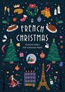 A French Christmas - Various ; Guy de Maupassant ; Anatole France ; Irène Némirovsky ; Jean-Philippe Blondel ; Paul Arene ; Francois Coppee ; Anatole Le Braz ; Dominique Fabre ; Alphonse Daudet ; Antoine Gustave Droz - 9781529938135